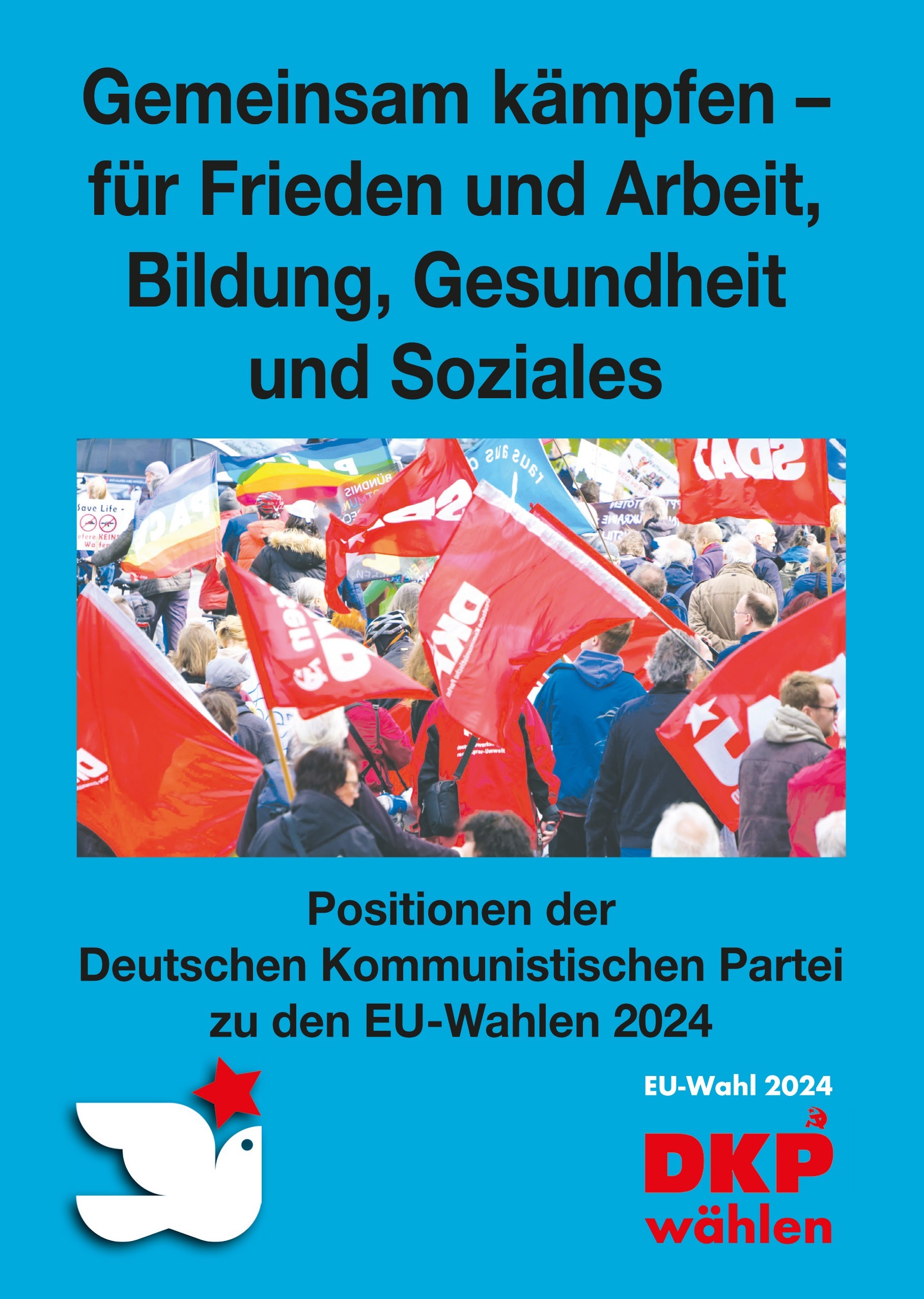 DKP-Information EU-Wahl 2024: Gemeinsam kämpfen – für Frieden und Arbeit, Bildung, Gesundheit und Soziales! (PDF, 3.52 MB) DKP-Information EU-Wahl 2024: Gemeinsam kämpfen – für Frieden und Arbeit, Bildung, Gesundheit und Soziales! (PDF, 3.52 MB)